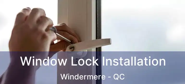  Window Lock Installation Windermere - QC