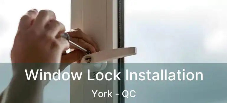  Window Lock Installation York - QC