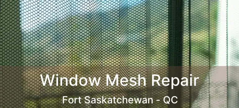  Window Mesh Repair Fort Saskatchewan - QC