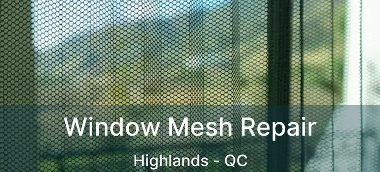  Window Mesh Repair Highlands - QC