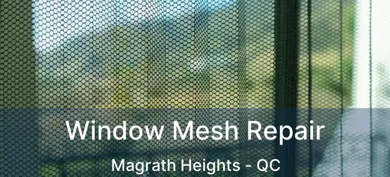  Window Mesh Repair Magrath Heights - QC