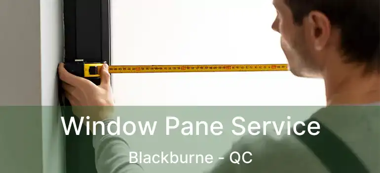  Window Pane Service Blackburne - QC