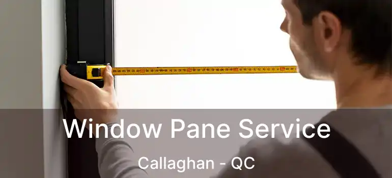  Window Pane Service Callaghan - QC