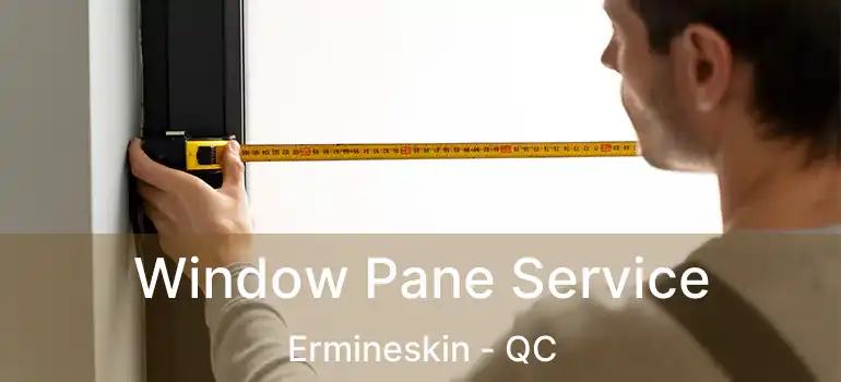  Window Pane Service Ermineskin - QC