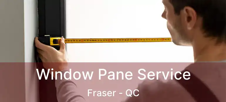  Window Pane Service Fraser - QC