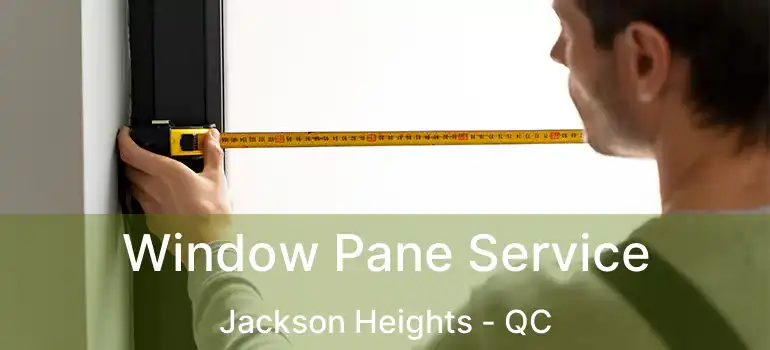  Window Pane Service Jackson Heights - QC