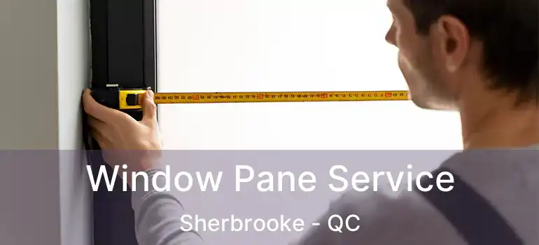  Window Pane Service Sherbrooke - QC