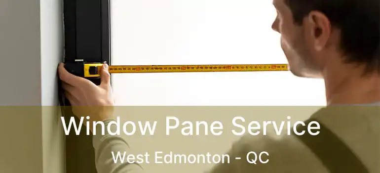  Window Pane Service West Edmonton - QC