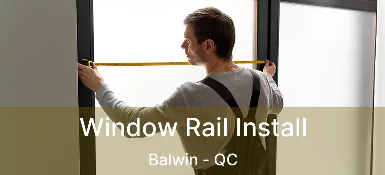  Window Rail Install Balwin - QC