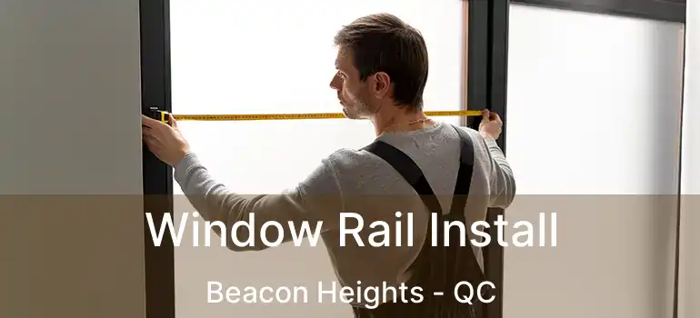  Window Rail Install Beacon Heights - QC
