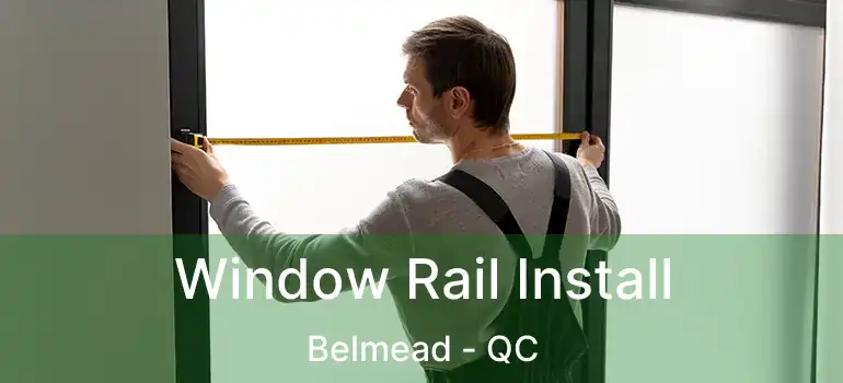  Window Rail Install Belmead - QC