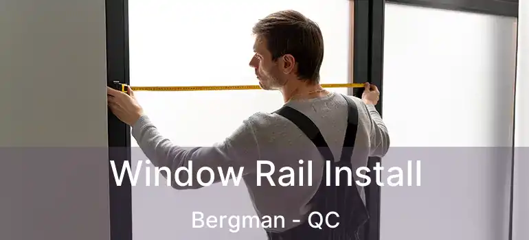  Window Rail Install Bergman - QC