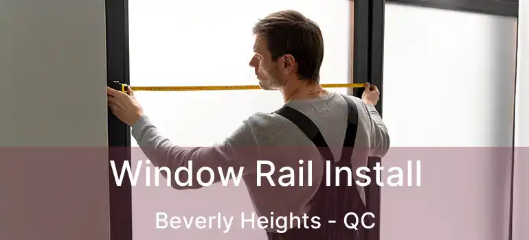  Window Rail Install Beverly Heights - QC