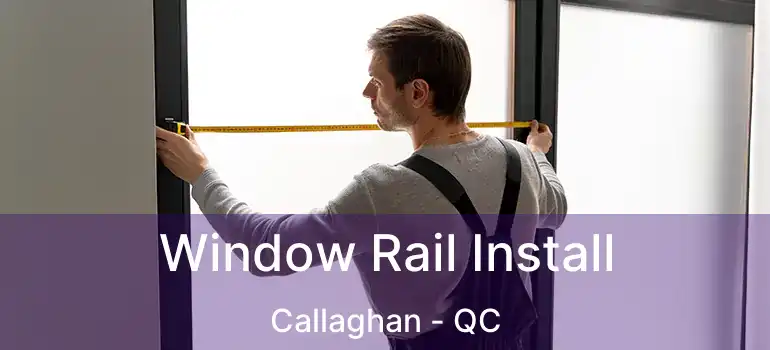  Window Rail Install Callaghan - QC