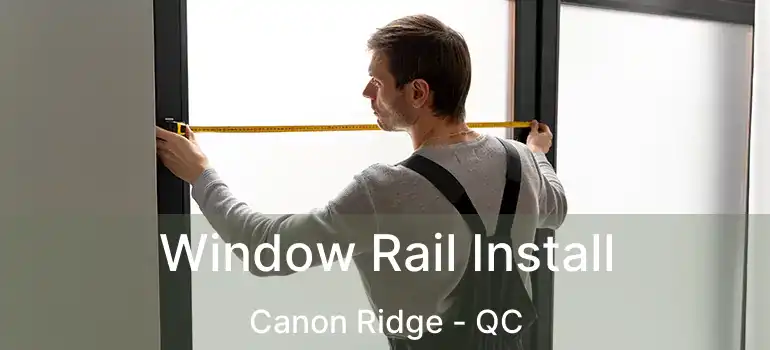  Window Rail Install Canon Ridge - QC