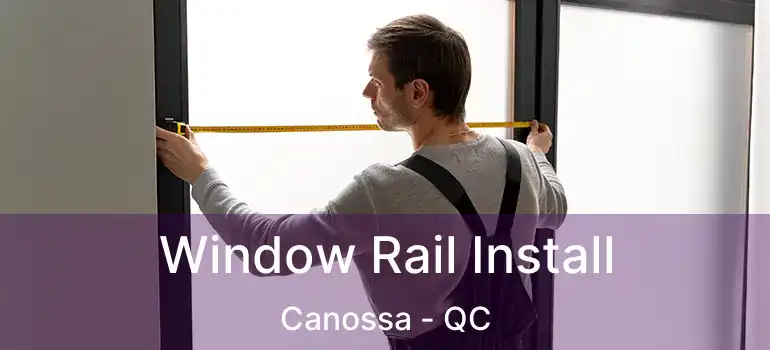  Window Rail Install Canossa - QC