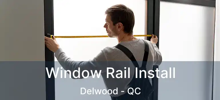  Window Rail Install Delwood - QC