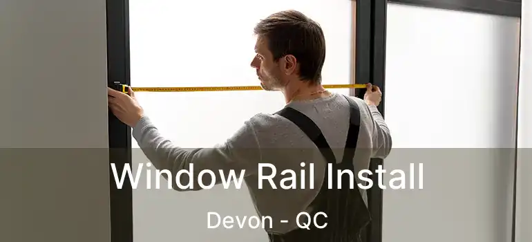  Window Rail Install Devon - QC