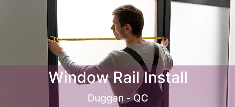  Window Rail Install Duggan - QC