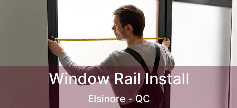  Window Rail Install Elsinore - QC