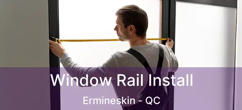  Window Rail Install Ermineskin - QC