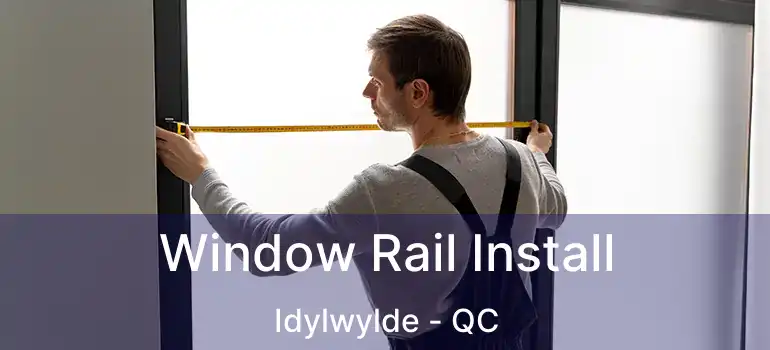  Window Rail Install Idylwylde - QC