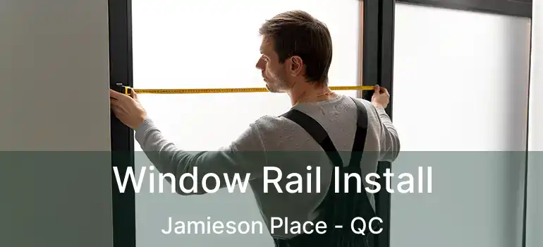  Window Rail Install Jamieson Place - QC