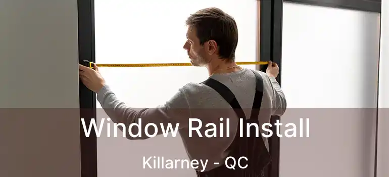  Window Rail Install Killarney - QC
