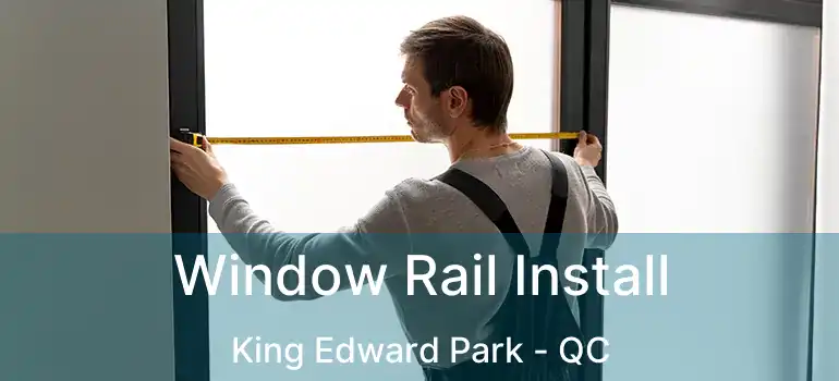  Window Rail Install King Edward Park - QC
