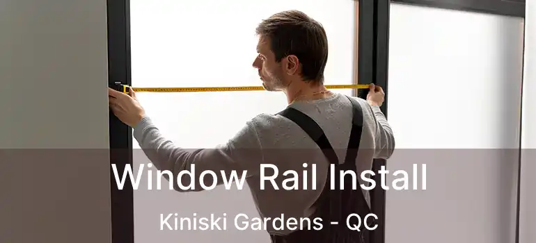  Window Rail Install Kiniski Gardens - QC