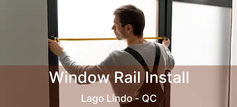  Window Rail Install Lago Lindo - QC