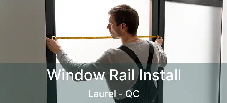  Window Rail Install Laurel - QC