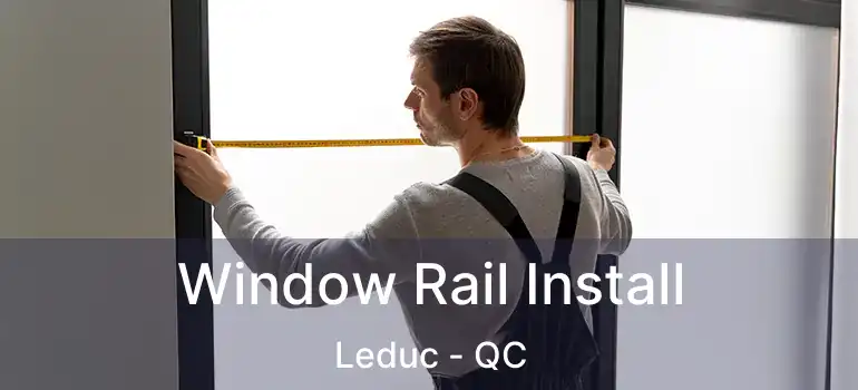  Window Rail Install Leduc - QC