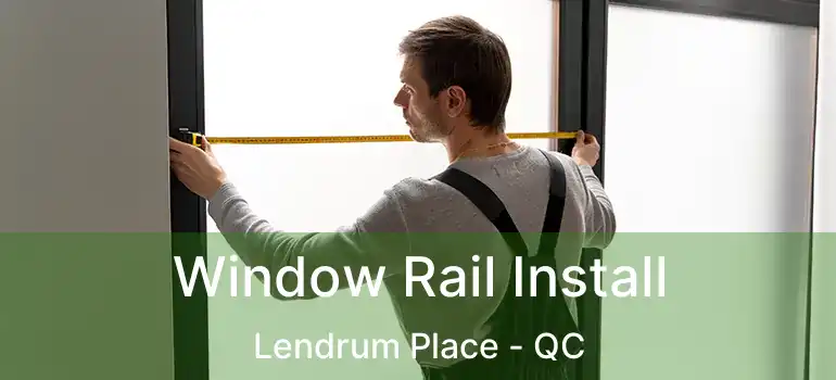  Window Rail Install Lendrum Place - QC