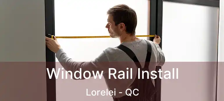  Window Rail Install Lorelei - QC