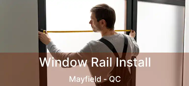  Window Rail Install Mayfield - QC