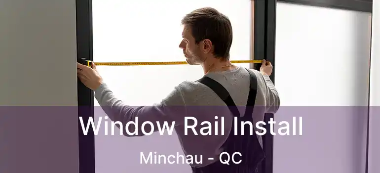  Window Rail Install Minchau - QC