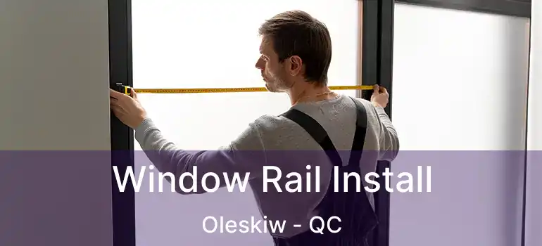 Window Rail Install Oleskiw - QC
