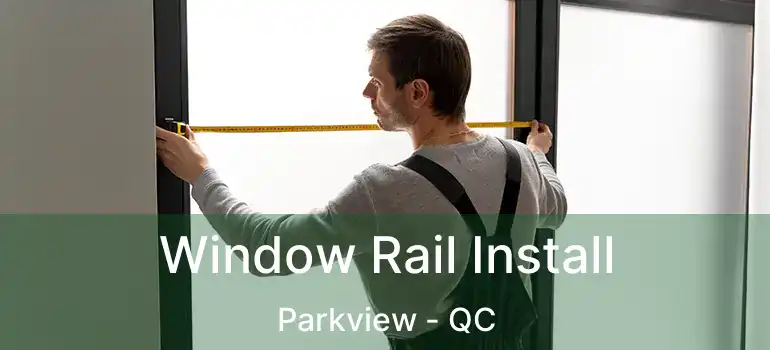  Window Rail Install Parkview - QC
