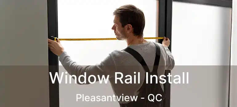  Window Rail Install Pleasantview - QC
