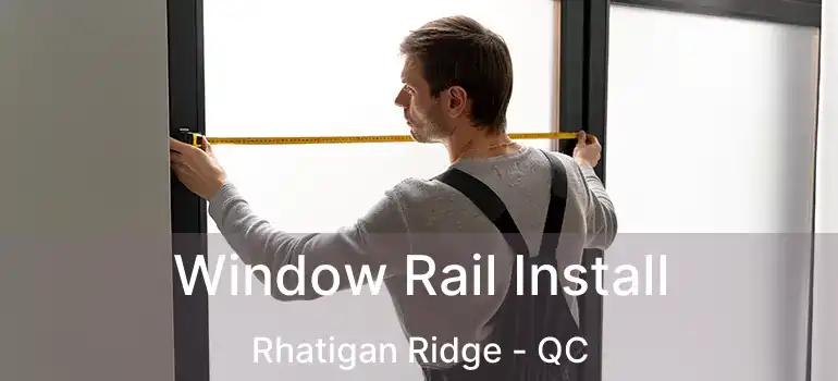  Window Rail Install Rhatigan Ridge - QC