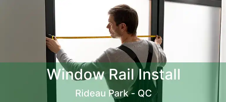  Window Rail Install Rideau Park - QC