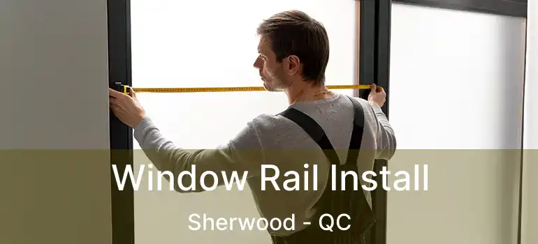  Window Rail Install Sherwood - QC