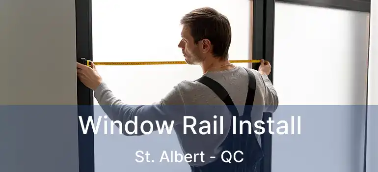  Window Rail Install St. Albert - QC