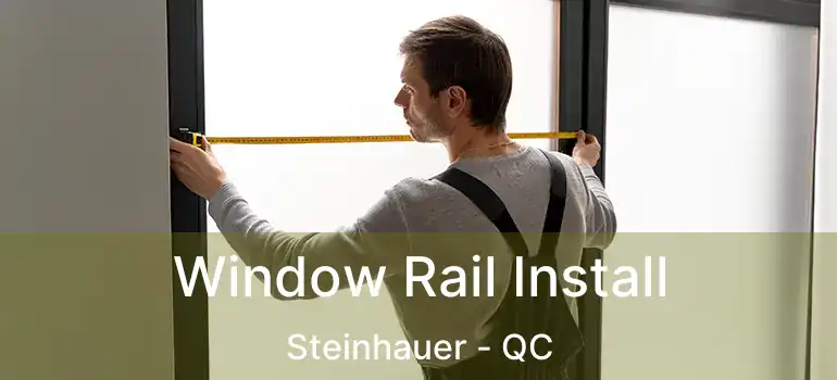  Window Rail Install Steinhauer - QC