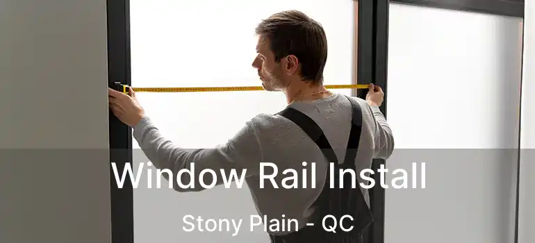  Window Rail Install Stony Plain - QC