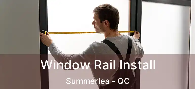  Window Rail Install Summerlea - QC