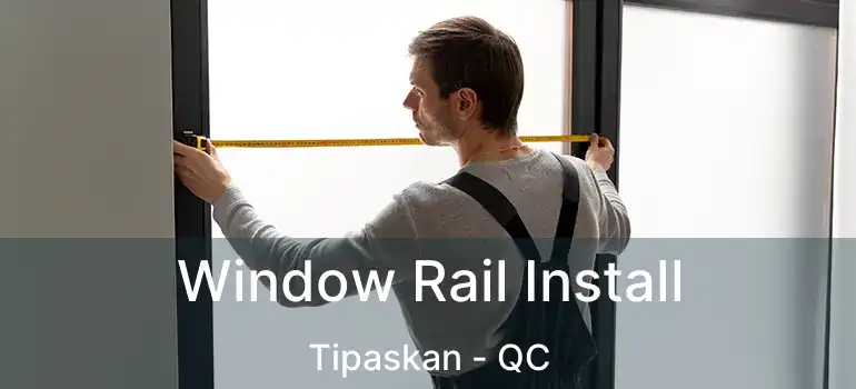  Window Rail Install Tipaskan - QC