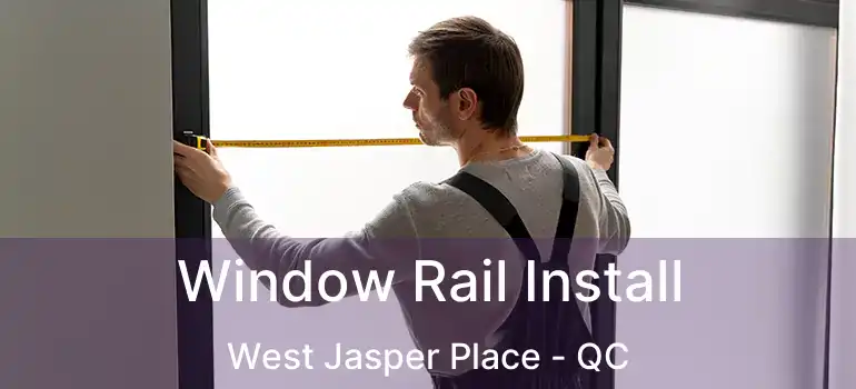  Window Rail Install West Jasper Place - QC