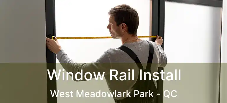  Window Rail Install West Meadowlark Park - QC